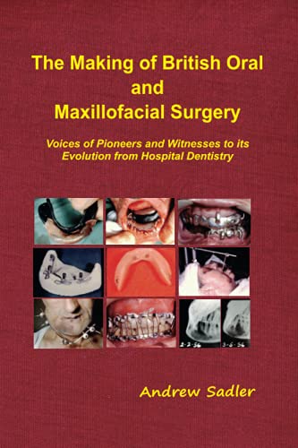 Beispielbild fr The Making of British Oral and Maxillofacial Surgery: Voices of Pioneers and Witnesses to its Evolution from Hospital Dentistry zum Verkauf von Books Unplugged