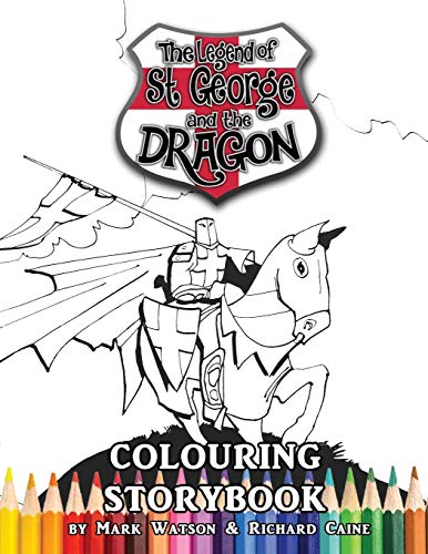 Imagen de archivo de St George and the Dragon Colouring Storybook: The Legend of St George and The Dragon (Colouring Storybook for children and adults) a la venta por GF Books, Inc.