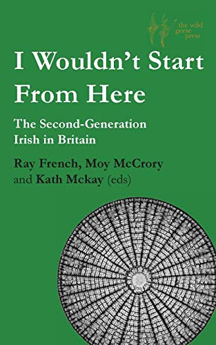 Imagen de archivo de I Wouldn't Start From Here: The Second-Generation Irish in Britain a la venta por GF Books, Inc.