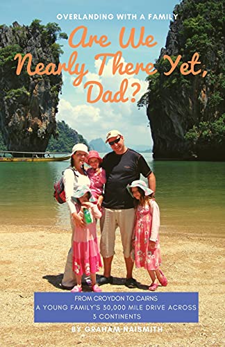 Stock image for Are We Nearly There Yet, Dad?: From Croydon to Cairns. A young family  s 30,000 mile drive across 3 continents for sale by WorldofBooks