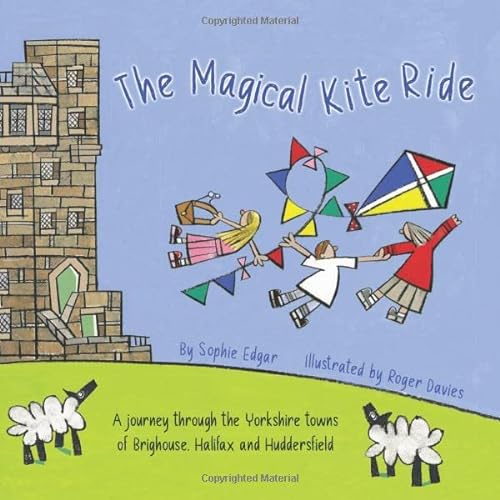 Stock image for The Magical Kite Ride: A Journey through the Yorkshire towns of Brighouse, Halifax and Huddersfield. for sale by Books Unplugged