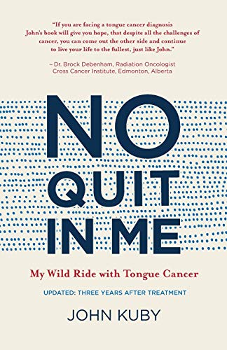 Stock image for No Quit in Me: My wild ride with tongue cancer (John Kuby's Tongue Cancer Memoir) for sale by Zoom Books Company