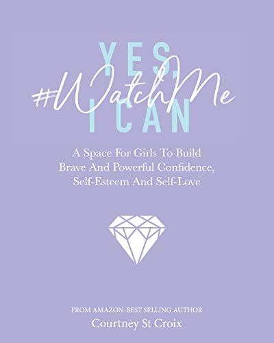 Beispielbild fr Yes, I Can - #WatchMe: A Space For Girls To Build Brave And Powerful Confidence, Self-Esteem And Self Love zum Verkauf von Blue Vase Books