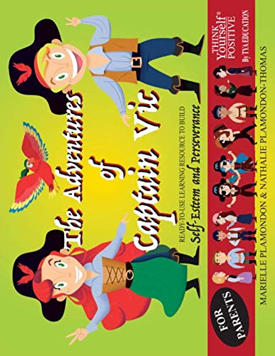 Stock image for THINK Yourself POSITIVE - The Adventures of Captain Vic - for Parents: Transforming Children's Inner Language to Build Self-Esteem & Perseverance for sale by Revaluation Books
