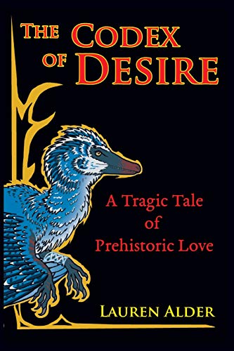 Stock image for The Codex of Desire: A Tragic Tale of Prehistoric Love for sale by ThriftBooks-Atlanta