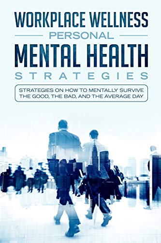 Beispielbild fr Workspace Wellness Personal Mental Health Strategies: Strategies on how to Mentally Survive the Good, the Bad, and the Average Day zum Verkauf von SecondSale