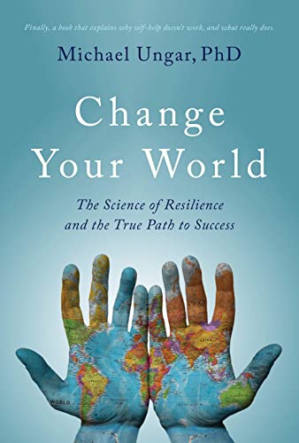 9781999439521: Change Your World: The Science of Resilience and the True Path to Success