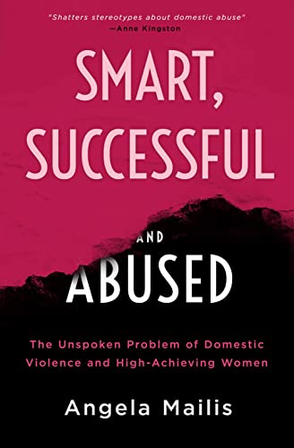 Beispielbild fr Smart, Successful, and Abused : The Unspoken Problem of Domestic Violence and High-Achieving Women zum Verkauf von Better World Books