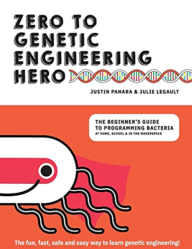 9781999451103: Zero to Genetic Engineering Hero: The Beginner's Guide to Programming Bacteria at Home, School & in the Makerspace