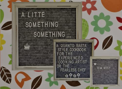 Stock image for A Little Something Something: A "Quanto Basta" style cookbook for the experienced cooking artist or the fearless chef for sale by Book Deals