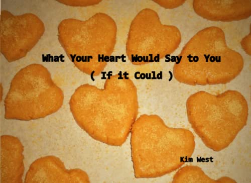 Stock image for What Your Heart Would Say to You: ( if it could ) for sale by GF Books, Inc.