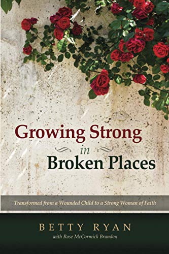 Stock image for Growing Strong in Broken Places: Transformed from a Wounded Child to a Strong Woman of Faith for sale by ThriftBooks-Atlanta
