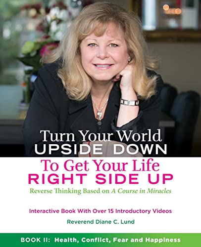 Stock image for Turn Your World Upside Down to Get Your Life Right Side Up: Health, Conflict, Fear and Happiness for sale by Chiron Media