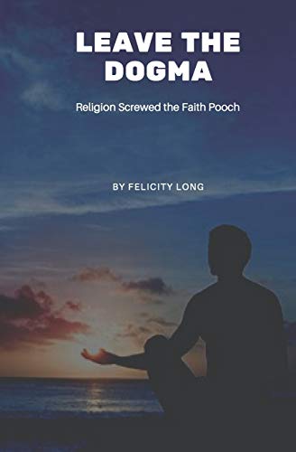 Stock image for Leave the Dogma: Religion Screwed the Faith Pooch for sale by Lucky's Textbooks