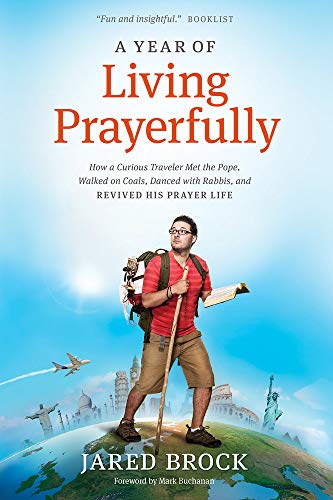 Stock image for A Year of Living Prayerfully: How A Curious Traveler Met the Pope, Walked on Coals, Danced with Rabbis, and Revived His Prayer Life for sale by PlumCircle