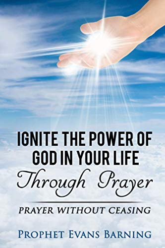 Imagen de archivo de Ignite The Power of God In Your Life Through Prayer: Prayer Without Ceasing a la venta por Lucky's Textbooks