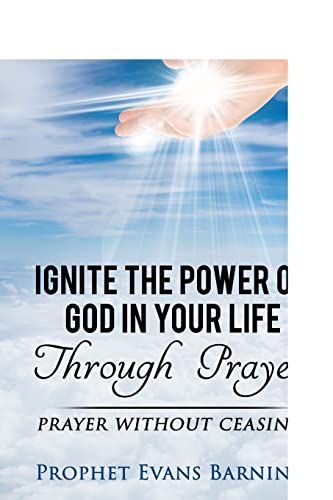 Stock image for Ignite The Power of God In Your Life Through Prayer: Prayer Without Ceasing for sale by Lucky's Textbooks