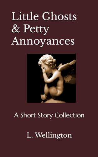 Beispielbild fr Little Ghosts & Petty Annoyances: A Short Story Collection zum Verkauf von GF Books, Inc.