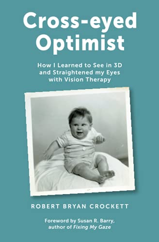 Stock image for Cross-eyed Optimist: How I Learned to See in 3D and Straightened my Eyes with Vision Therapy for sale by GreatBookPrices