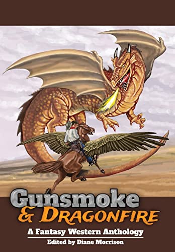 Stock image for Gunsmoke & Dragonfire: A Fantasy Western Anthology (Wyrd West Chronicles) for sale by Lucky's Textbooks