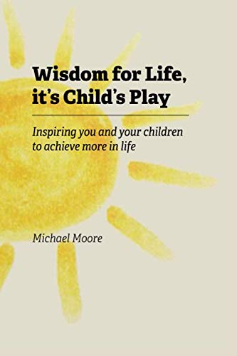 Beispielbild fr Wisdom for Life, it's Child's Play: Inspiring you and your children to achieve more in life zum Verkauf von MusicMagpie