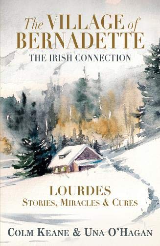 Beispielbild fr The Village of Bernadette: Lourdes - Miracles, Stories and Cures: The Irish Connection zum Verkauf von AwesomeBooks