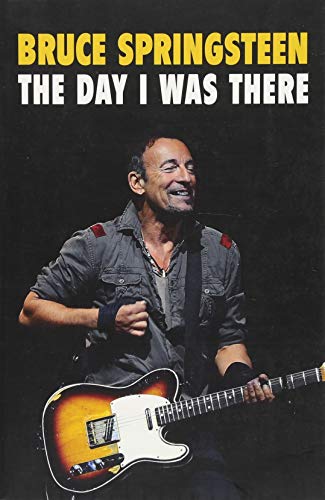 9781999592714: Bruce Springsteen - The Day I Was There: Over 250 accounts from fans that have witnessed a Bruce Springsteen live show