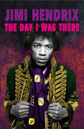 Beispielbild fr Jimi Hendrix - The Day I Was There: Over 500 accounts from fans that witnessed a Jimi Hendrix live show: 3 zum Verkauf von AwesomeBooks