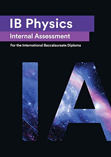 Stock image for IB Physics Internal Assessment: The Definitive IA Guide for the International Baccalaureate [IB] Diploma for sale by GF Books, Inc.