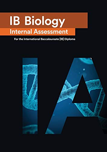 Stock image for IB Biology Internal Assessment: The Definitive IA Guide for the International Baccalaureate [IB] Diploma for sale by GF Books, Inc.