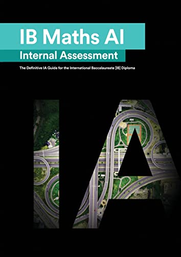 Stock image for IB Math AI [Applications and Interpretation] Internal Assessment: The Definitive IA Guide for the International Baccalaureate [IB] Diploma for sale by GF Books, Inc.