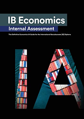 Stock image for IB Economics Internal Assessment: The Definitive IA Commentary Guide For the International Baccalaureate [IB] Diploma for sale by Book Deals