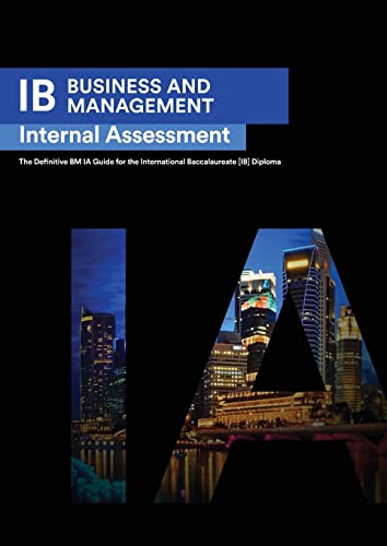 Stock image for IB Business Management Internal Assessment the Definitive Business Management [HL/SL] IA Guide for the International Baccalaureate [IB] Diploma for sale by TextbookRush