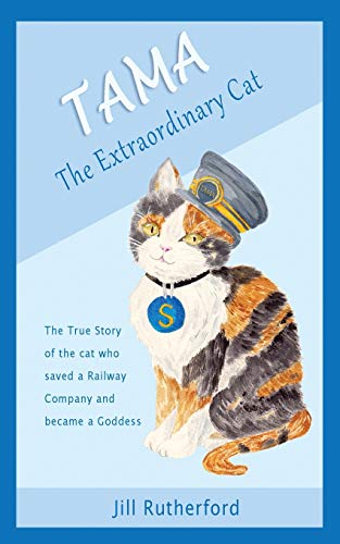 Imagen de archivo de Tama the Extraordinary Cat: The true story of the cat who saved a railway company and became a goddess. A story for children and people who love cats. a la venta por Books Unplugged