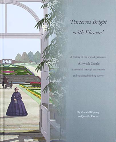 Stock image for Parterres Bright with Flowers: A History of the Walled Gardens at Alnwick Castle as Revealed through Excavations and Standing Building Survey (Pre-Construct Archaeology Monograph Series) for sale by Books Unplugged