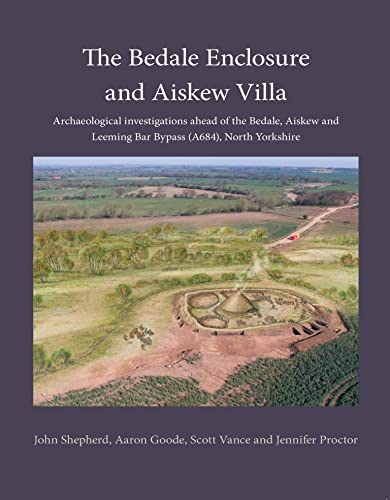 Beispielbild fr The Bedale Enclosure and Aiskew Villa: Archaeological investigations ahead of the Bedale, Aiskew and Leeming Bar Bypass (A684), North Yorkshire: 25 (Pre-Construct Archaeology monograph series) zum Verkauf von Monster Bookshop
