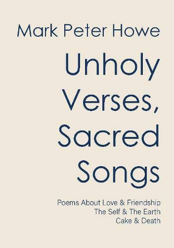 Stock image for Unholy Verses, Sacred Songs: Poems About Lovers and Friends, The Earth, The Self, Cake and Death for sale by WorldofBooks
