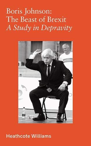 Imagen de archivo de Boris Johnson: The Beast of Brexit - A Study in Depravity a la venta por Zoom Books Company