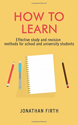 Beispielbild fr How to Learn: Effective study and revision methods for school and university students zum Verkauf von Wonder Book