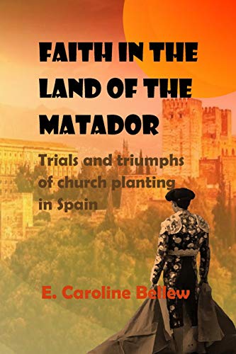 Beispielbild fr Faith in the Land of the Matador: Trials and triumphs of church planting in Spain zum Verkauf von WorldofBooks