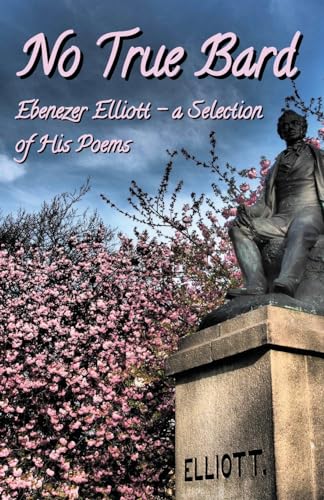 Stock image for No True Bard: Ebenezer Elliott - a Selection of His Poems for sale by GF Books, Inc.