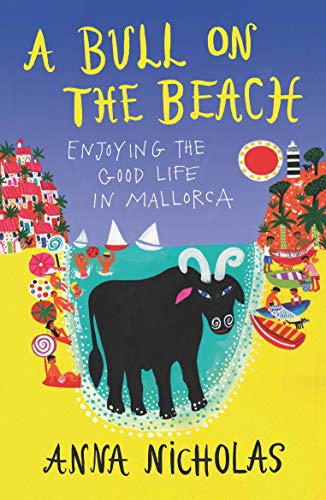 Stock image for A Bull on the Beach (Anna Nicholas Mallorca Travel Series Book 5): Enjoying The Good Life in Mallorca for sale by WorldofBooks