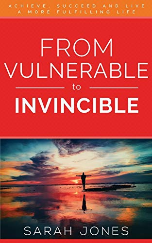 Beispielbild fr From Vulnerable to Invincible: Achieve, succeed and live a more fulfilling life zum Verkauf von WorldofBooks