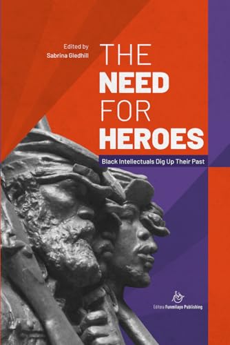 Stock image for The Need for Heroes: Black Intellectuals Dig Up Their Past (Unsung Heroes in Black History) for sale by California Books