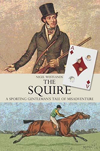 Beispielbild fr The Squire: A Sporting Gentleman's Tale of Misadventure zum Verkauf von AwesomeBooks