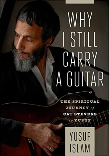 Stock image for Why I Still Carry A Guitar: The Spiritual Journey of Cat Stevens to Yusuf for sale by SN Books Ltd