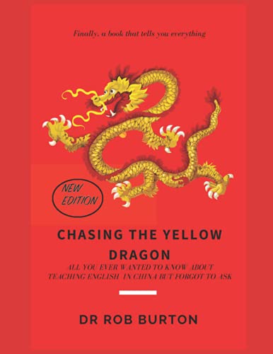 Imagen de archivo de Chasing the Yellow Dragon: All you ever wanted to ask about teaching English in China but forgot to ask a la venta por GF Books, Inc.