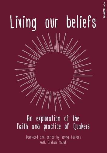 Beispielbild fr Living our Beliefs: An Exploration of the faith and practice of the Quakers zum Verkauf von WorldofBooks