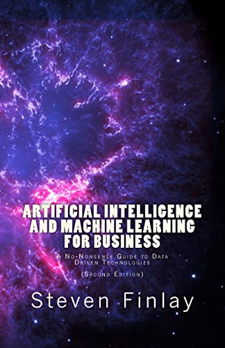 9781999730307: Artificial Intelligence and Machine Learning for Business: A No-Nonsense Guide to Data Driven Technologies