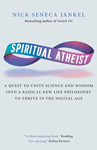 Stock image for Spiritual Atheist: A Quest To Unite Science And Wisdom Into A Radical New Life Philosophy to Thrive In The Digital Age for sale by Blue Vase Books